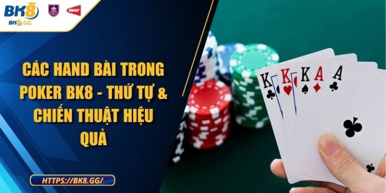 Các Hand Bài Trong Poker BK8 - Thứ Tự & Chiến Thuật Hiệu Quả 1 Các Hand Bài Trong Poker BK8 - Thứ Tự & Chiến Thuật Hiệu Quả