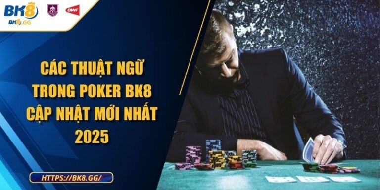 Các Thuật Ngữ Trong Poker BK8 Cập Nhật Mới Nhất 2025 1 Các Thuật Ngữ Trong Poker BK8 Cập Nhật Mới Nhất 2025