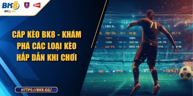 Cáp Kèo BK8 - Khám Phá Các Loại Kèo Hấp Dẫn Khi Chơi 1 Cáp Kèo BK8 - Khám Phá Các Loại Kèo Hấp Dẫn Khi Chơi