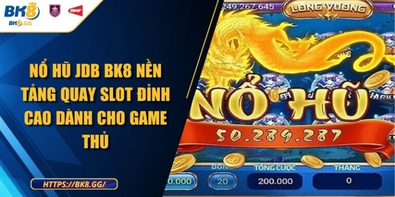 Nổ Hũ JDB BK8 Nền Tảng Quay Slot Đỉnh Cao Dành Cho Game Thủ 1 Nổ Hũ JDB BK8 Nền Tảng Quay Slot Đỉnh Cao Dành Cho Game Thủ