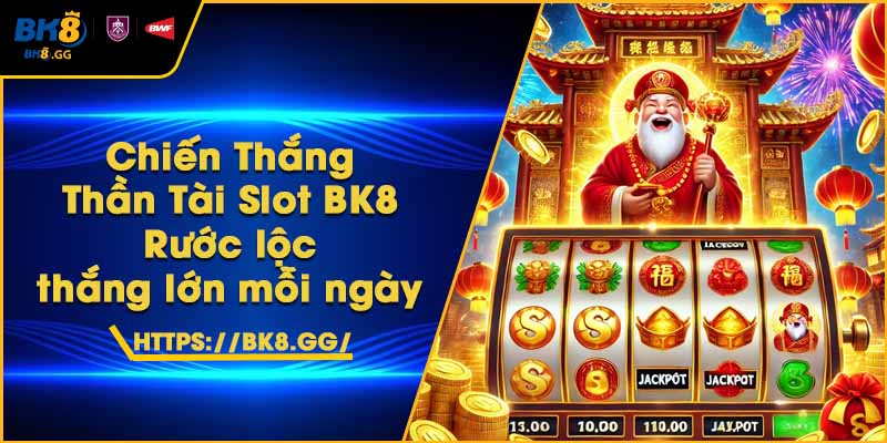 Chiến Thắng Thần Tài Slot BK8 – Rước lộc, thắng lớn mỗi ngày 1 Chiến Thắng Thần Tài Slot BK8 – Rước lộc, thắng lớn mỗi ngày
