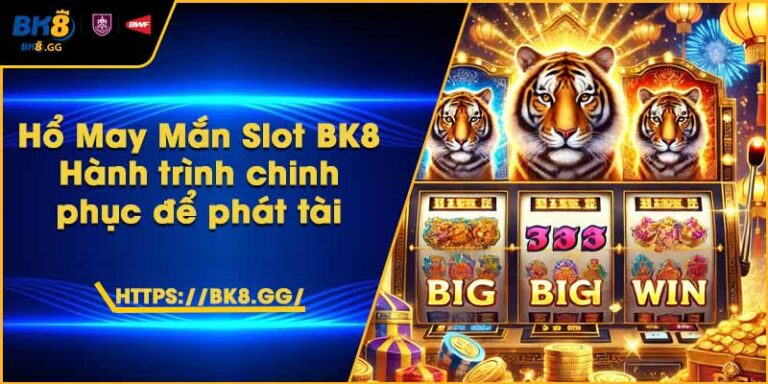 Hổ May Mắn Slot BK8 – Hành trình chinh phục để phát tài 1 Hổ May Mắn Slot BK8 – Hành trình chinh phục để phát tài