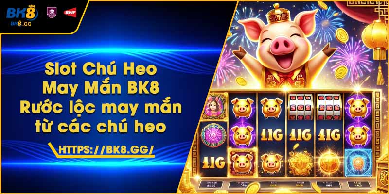 Slot Chú Heo May Mắn BK8 – Rước lộc may mắn từ các chú heo 1 Slot Chú Heo May Mắn BK8 – Rước lộc may mắn từ các chú heo